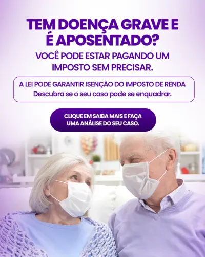 Criativo: Isenção do imposto de renda para aposentado com doença grave